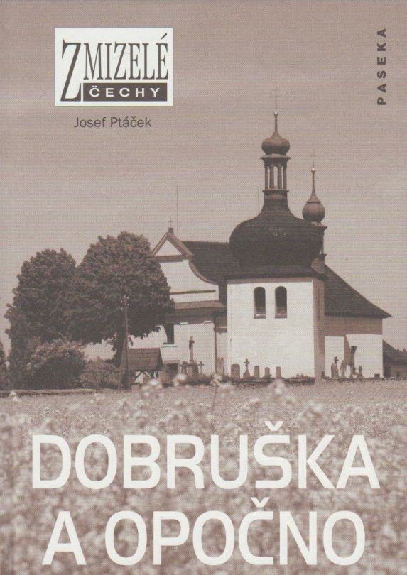 Zmizelé Čechy - Dobruška a Opočno (Josef Ptáček)