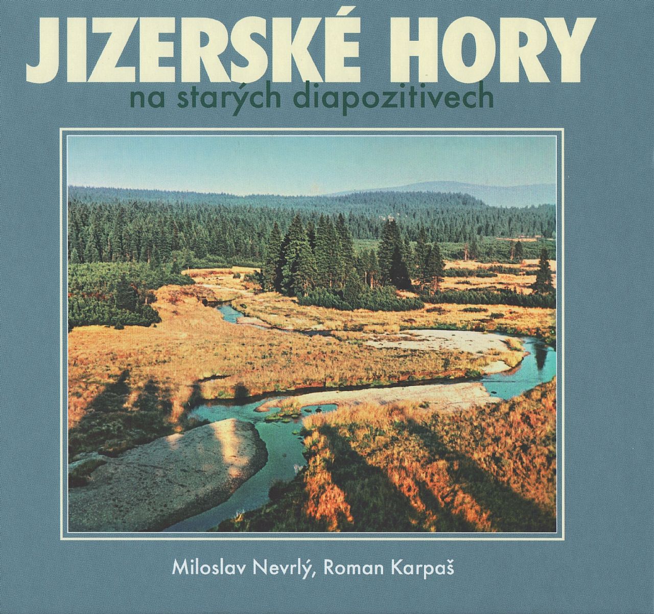 Jizerské hory na starých diapozitivech (Miloslav Nevrlý, Roman Karpaš)