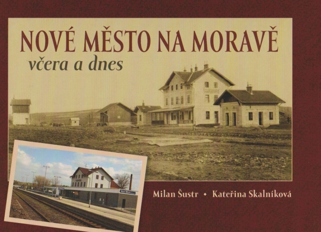 Nové Město na Moravě včera a dnes (Milan Šustr, Kateřina Skalníková)