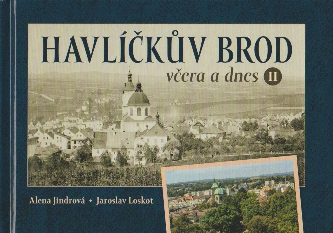 Havlíčkův Brod včera a dnes II (Alena Jindrová, Jaroslav Loskot)