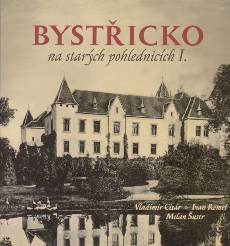 Bystřicko na starých pohlednicích I. (Vladimír Cisár, Ivan Remeš, Milan Šustr)