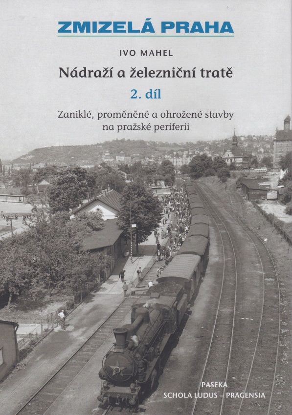 Zmizelá Praha - Nádraží a železniční tratě 2. díl (Ivo Mahel)