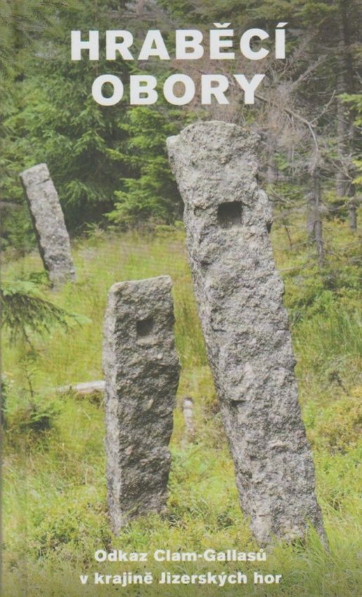 Hraběcí obory - Odkaz Clam-Gallasů v krajině Jizerských hor (kolektiv autorů)