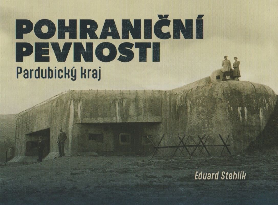 Pohraniční pevnosti - Pardubický kraj (Eduard Stehlík)