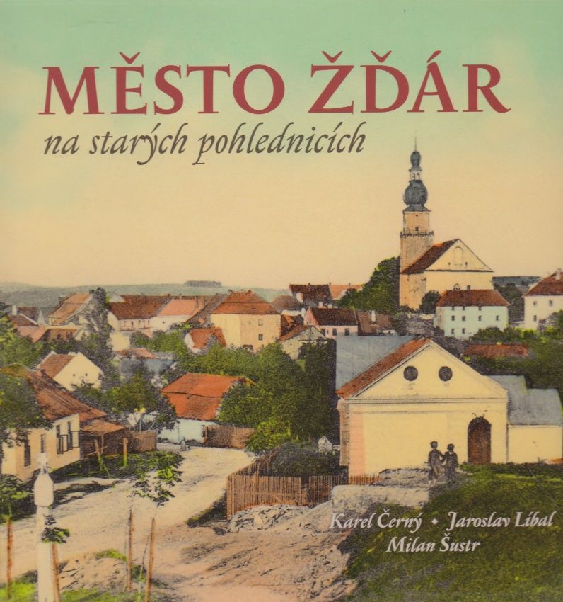Město Žďár na starých pohlednicích (Karel Černý, Jaroslav Líbal, Milan Šustr)