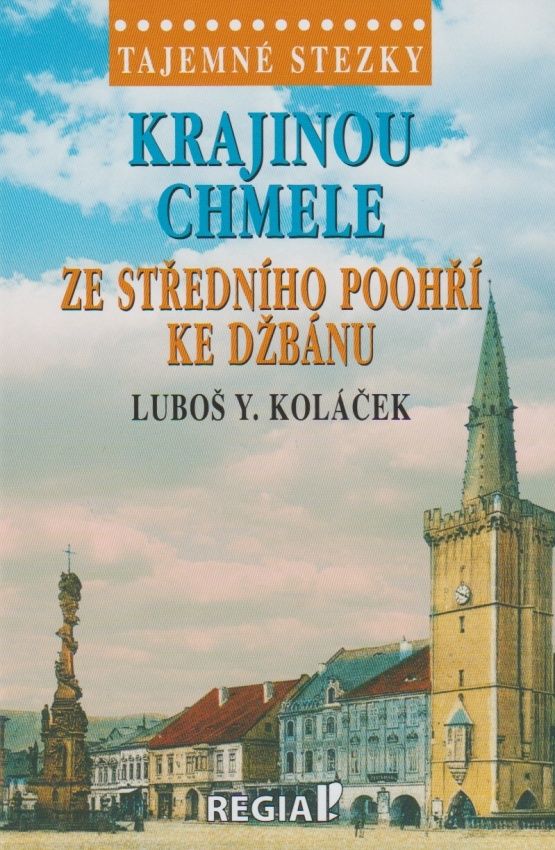 Tajemné stezky - Krajinou chmele ze středního Poohří ke Džbánu (Luboš Y. Koláček)