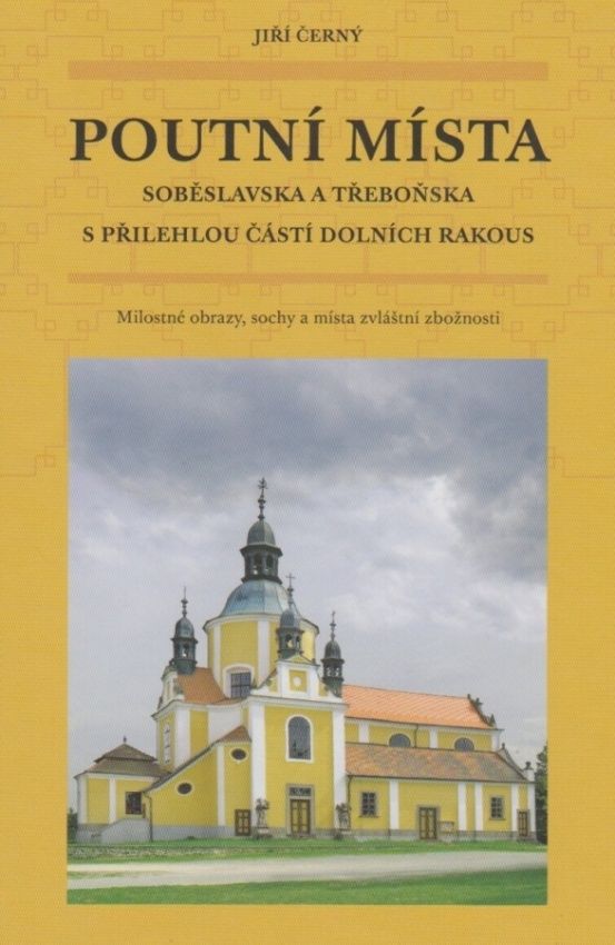 Poutní místa Soběslavska a Třeboňska s přilehlou částí Dolních Rakous (Jiří Černý)