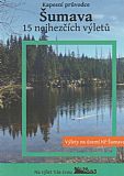 Šumava - 15 nejhezčích výletů.