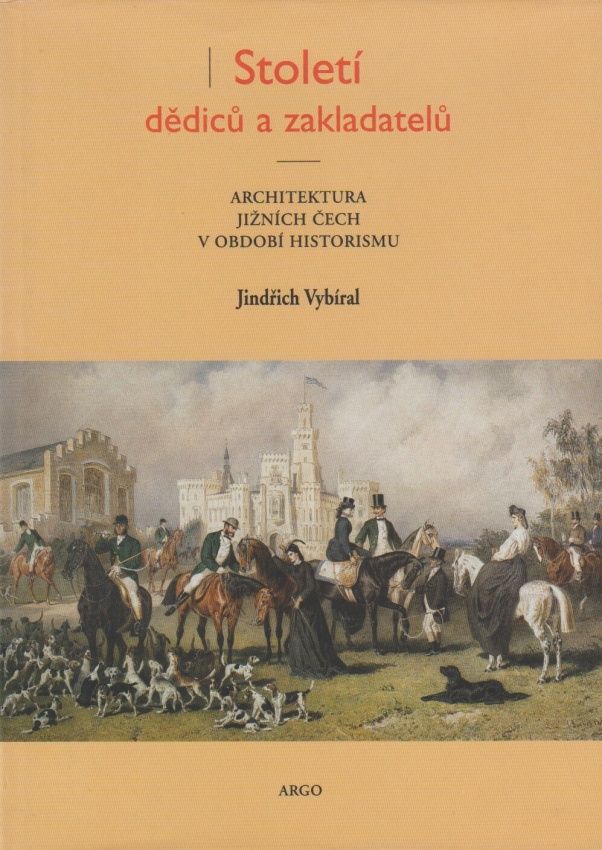 Antikvariát - Století dědiců a zakladatelů - Architektura jižních Čech v období historismu (Jindřich Vybíral)