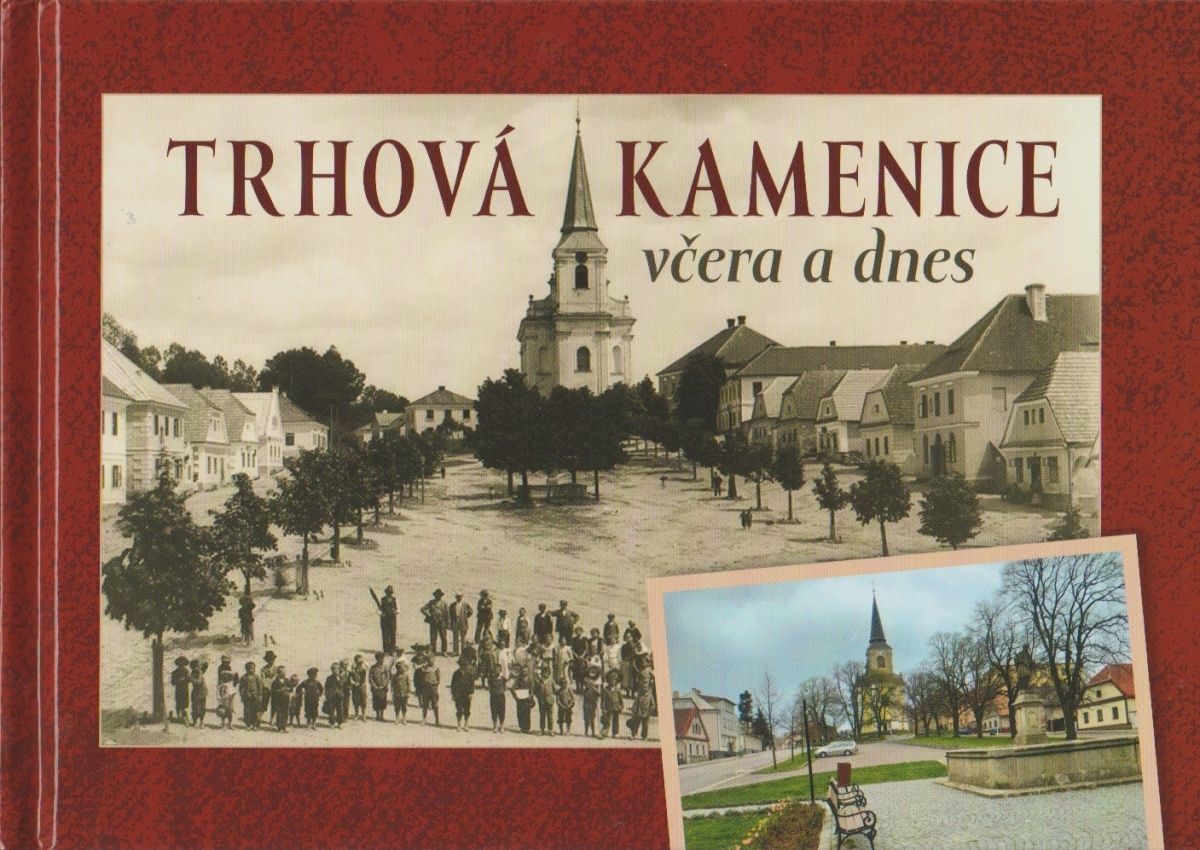 Trhová Kamenice včera a dnes (Radek Pavlík, Veronika Žaloudková)