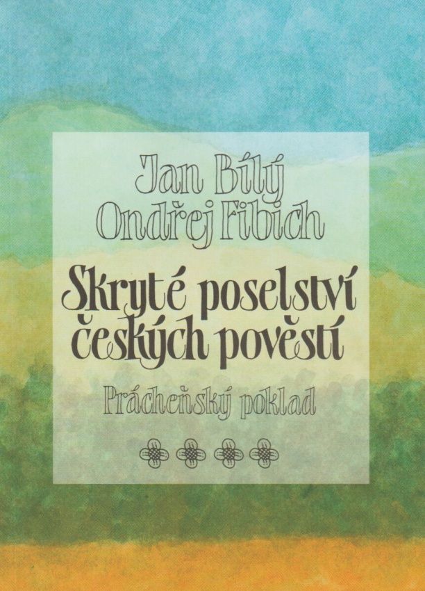 Skryté poselství českých pověstí - Prácheňský poklad (Jan Bílý, Ondřej Fibich)