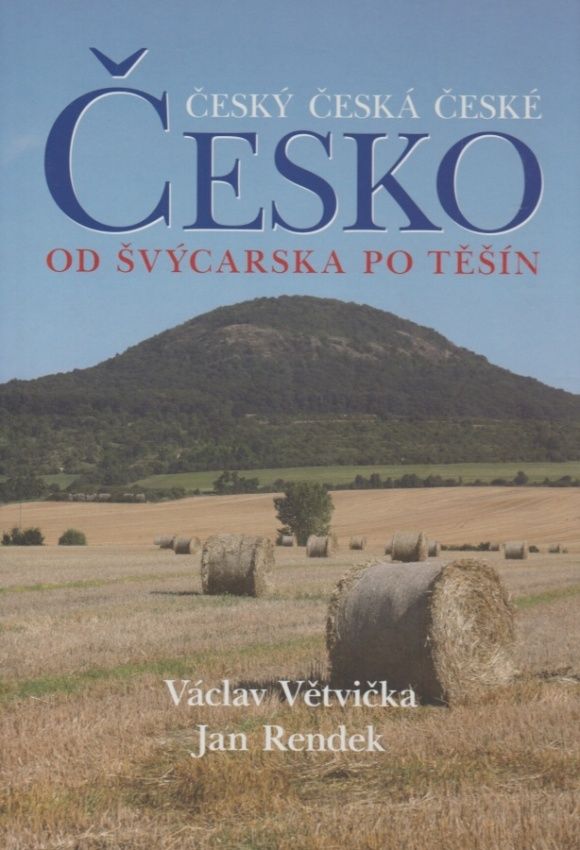 Český, česká, české - Česko od Švýcarska po Těšín (Václav Větvička, Jan Rendek)