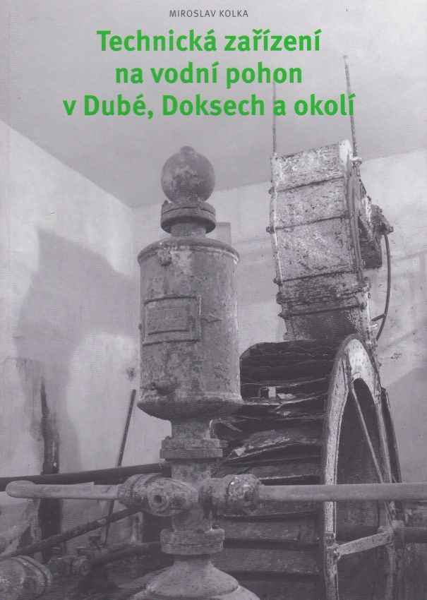 Technická zařízení na vodní pohon v Dubé, Doksech a okolí (Miroslav Kolka)