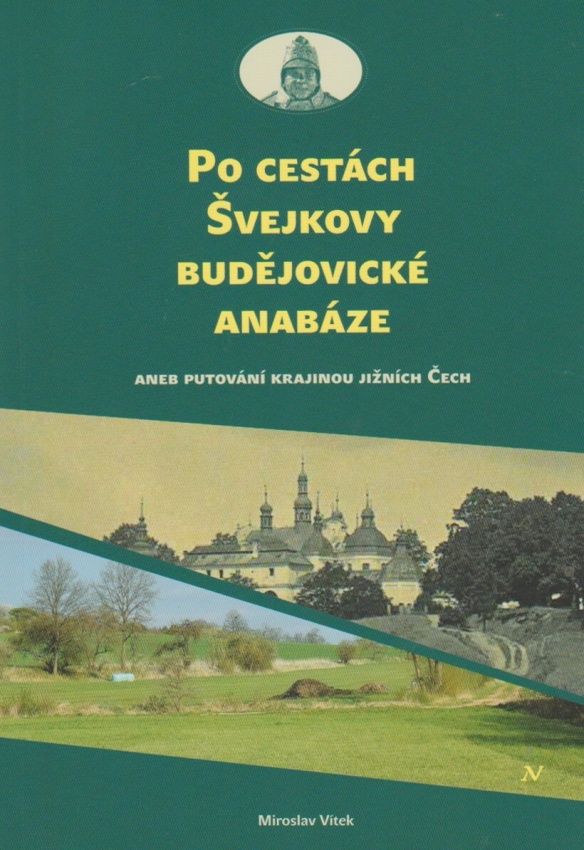 Po cestách Švejkovy budějovické anabáze aneb putování krajinou jižních Čech (Miroslav Vítek)