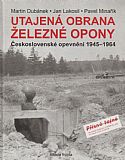 Utajená obrana železné opony - Československé opevnění 1945-1964.