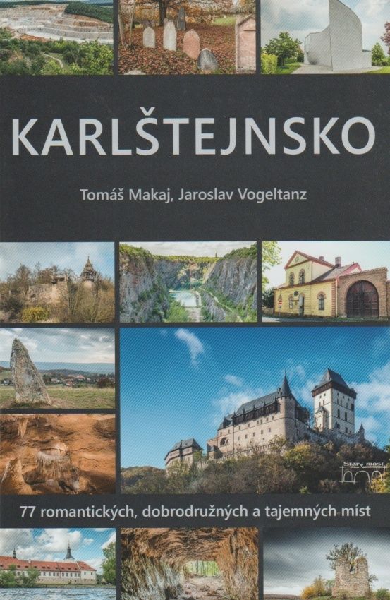 Karlštejnsko - 77 romantických, dobrodružných a tajemných míst (Tomáš Makaj, Jaroslav Vogeltanz)