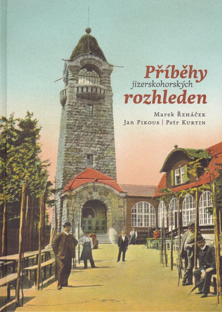 Příběhy jizerskohorských rozhleden (Marek Řeháček, Jan Pikous, Petr Kurtin)