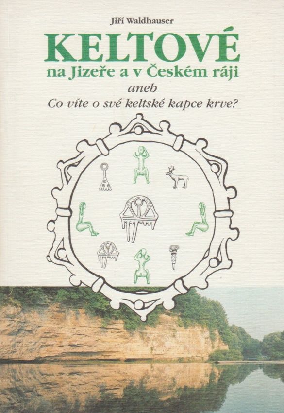 Antikvariát - Keltové na Jizeře a v Českém ráji aneb Co víte o své keltské kapce krve? (Jiří Waldhauser)