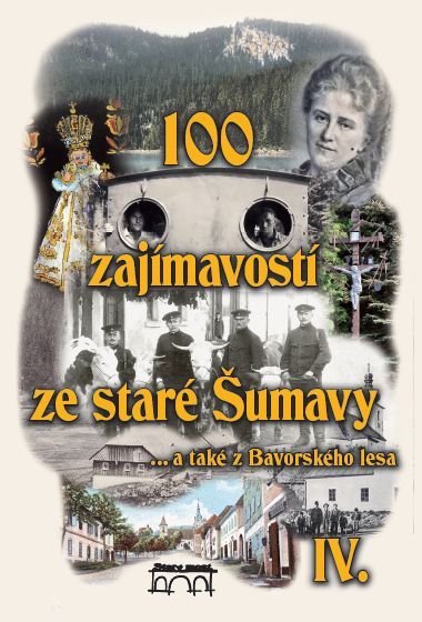 100 zajímavostí ze staré Šumavy IV (František Nykles a kolektiv)