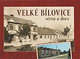 Velké Bílovice včera a dnes.