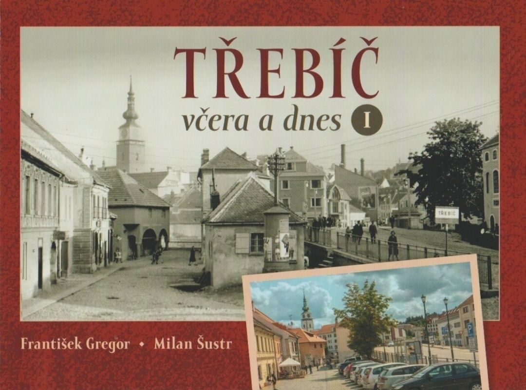 Třebíč včera a dnes I (František Gregor, Milan Šustr)