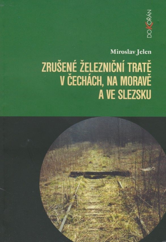 Zrušené železniční tratě v Čechách, na Moravě a ve Slezsku (Miroslav Jelen)