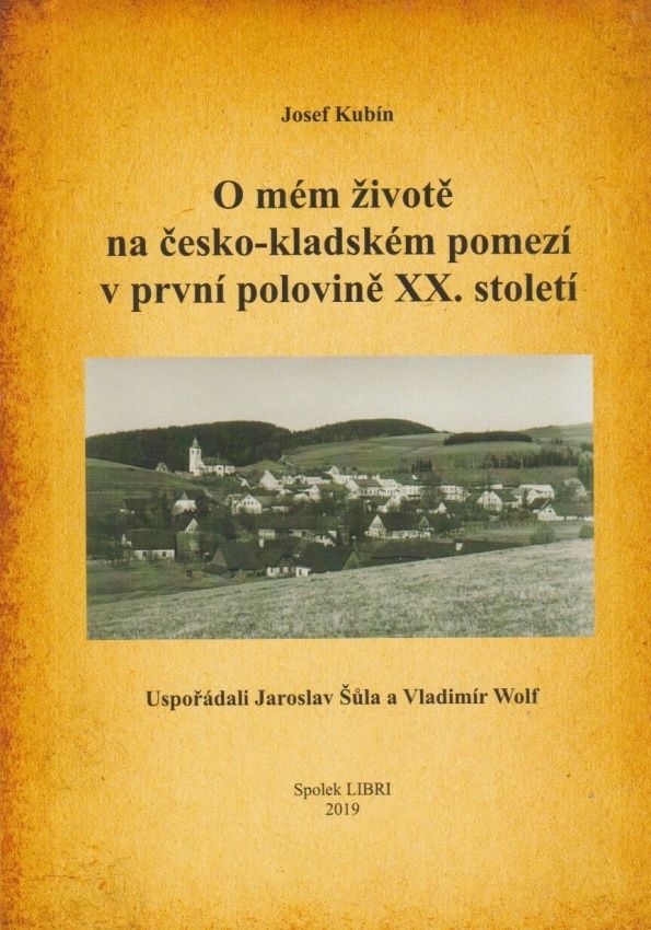 O mém životě na česko-kladském pomezí v první polovině XX. století (Josef Kubín)