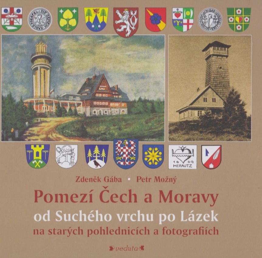 Pomezí Čech a Moravy od Suchého vrchu po Lázek na starých pohlednicích a fotografiích (Zdeněk Gába, Petr Možný)