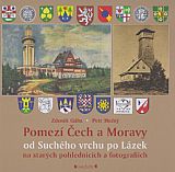 Pomezí Čech a Moravy od Suchého vrchu po Lázek na starých pohlednicích a fotografiích.