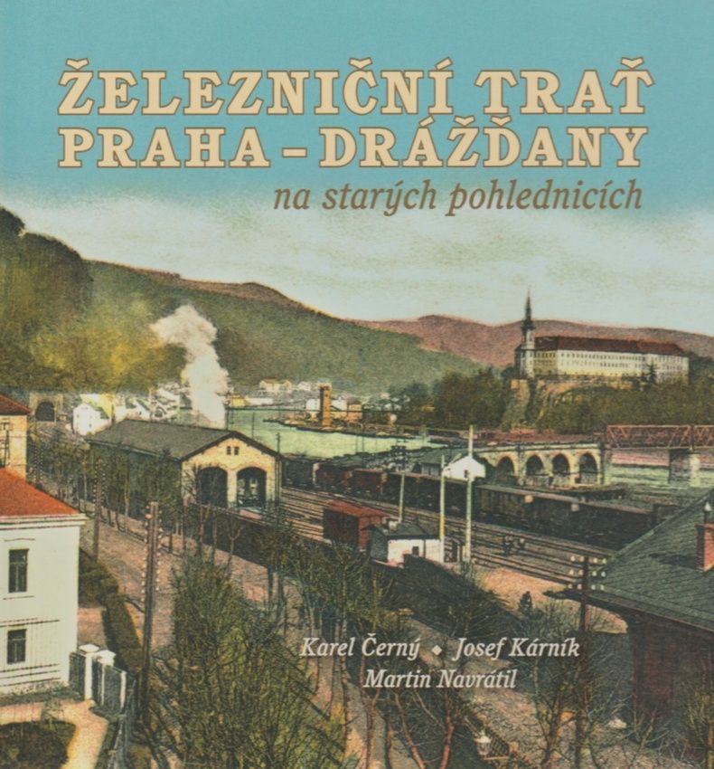 Železniční trať Praha - Drážďany na starých pohlednicích (Karel Černý, Josef Kárník, Martin Navrátil)