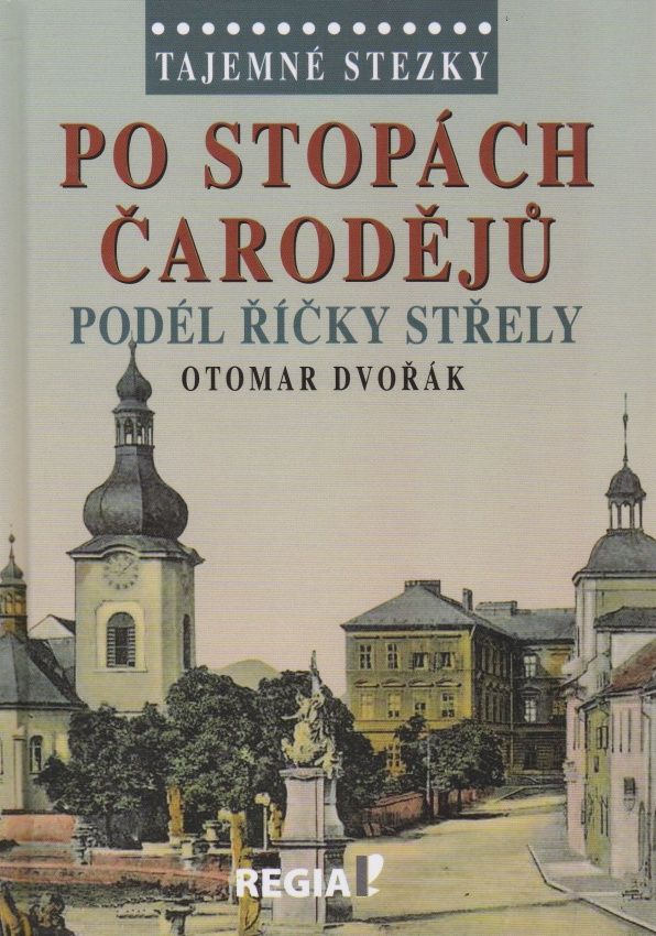 Tajemné stezky - Po stopách čarodějů podél říčky Střely (Otomar Dvořák)